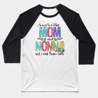 I Have Two Titles Mom and nonna Mother's Day Gift 1 Baseball T-Shirt